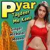 About Pyar Tagdeer Me Koni Song